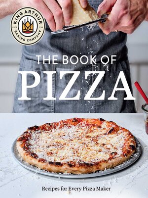 cover image of King Arthur Baking Company's Book of Pizza